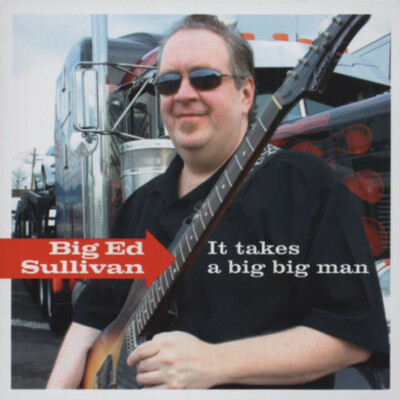 Big Ed Sullivan 'It Takes A Big Big Man' France 2008 Brand New CD Poppa Chubby