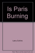 IS PARIS BURNING By Larry Collins & Dominique Lapierre *Excellent Condition*