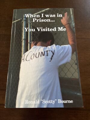 When I Was In Prison... You Visited Me By Ronald  Scotty  Bourne (PB, VG, 2008)