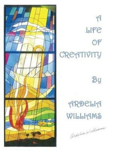 Life of Creativity by Ardelia Williams : Works of Art by Ardelia ...
