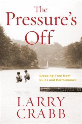 Pressure's Off : Breaking Free from Rules and Performance, Paperback by Crabb...