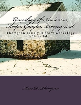 GENEALOGY OF ANDERSON, KEEFER, GAUGLER, LIVEZEY, BORTNER, By Marc D Thompson NEW