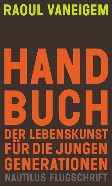 Handbuch Der Lebenskunst Für Die Jungen Generationen - Raoul Vaneigem