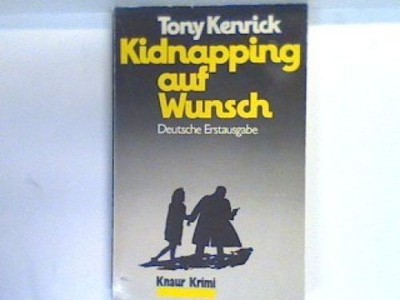 Kidnapping auf Wunsch : Kriminalroman. 4910 : Knaur-Krimi Kenrick, Tony: