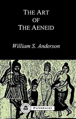 The Art of the Aeneid (Bristol Classical Paperbacks) - William S. Anderson