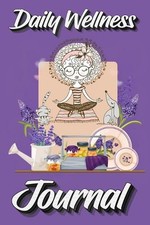 Daily Wellness Journal: Supercharge Your Day With Mindfulness and Positivity - A