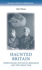 Haunted Britain: Spiritualism, psychical research and the Great War (Cultura...