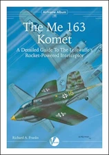 Me 163 Komet: Detailed Guide to Luftwaffe's Rocket Interceptor (Valiant Wings)