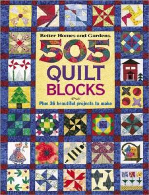 505 Quilt Blocks: Plus 36 Beautiful Projects to Make (Better Home - VERY GOOD