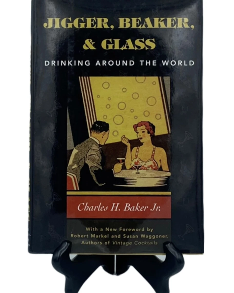 Jigger, Beaker, & Glass Drinking Around the World Charles H. Baker Jr 2001  Book 9781586670504 | eBay