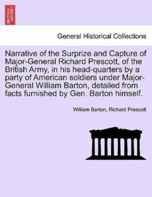 Narrative of the Surprize and Capture of Major-General Richard Prescott, of t...