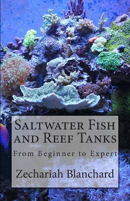 Saltwater Fish and Reef Tanks: From Beginner to Expert - paperback Blanchard...