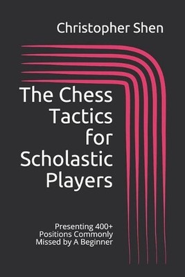 The Chess Tactics for Scholastic Players: Presenting 400+ Positions Commonly Mis