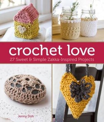Crochet Love: 27 Sweet & Simple Zakka-Inspired Projects - Paperback - VERY GOOD
