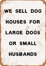 METAL SIGN - We Sell Dog Houses for Large Dogs or Small Husbands -- Vintage Look