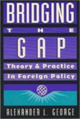 Bridging the Gap: Theory and Practice in Foreign Policy - Paperback -