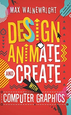 Entwerfen, animieren und erstellen mit Computergrafik, Max Wainewigh