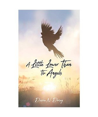 A Little Lower Than The Angels, Desiree N. Dorsey