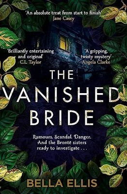 The Vanished Bride: Rumours. Scandal. Danger. The Brontë sisters are ready to i