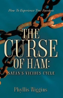 THE CURSE OF HAM: SATAN'S VICIOUS CYCLE By Phyllis Wiggins **BRAND NEW**