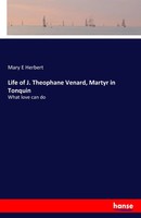 Mary E Herbert | Life Of J. Theophane Venard, Martyr In Tonquin | Taschenbuch