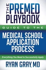 The Premed Playbook Guide to the Medi..., Gray MD, Ryan