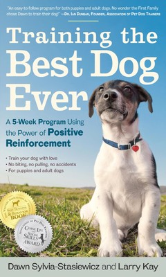 Training the Best Dog Ever: A 5-Week Program Using the Power of Positive Rei...