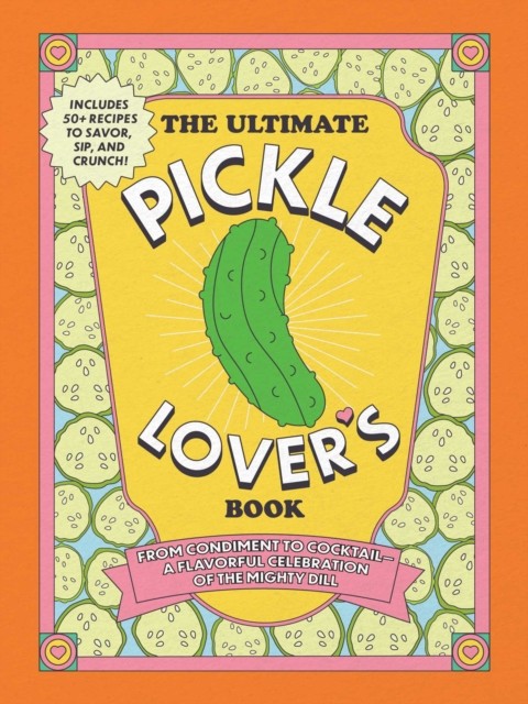 The Ultimate Pickle Lover's Book by Kelly Jaggers (Hardback Book)