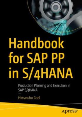 Handbook for SAP PP in S/4HANA : Production Planning and Execution in SAP S/4HAN