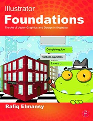 Illustrator Foundations: The Art of Vector Graphics, Design and Illustration ...