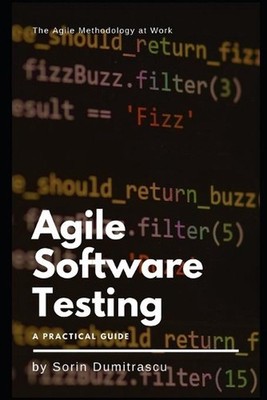 Agile Software Testing: A Practical Guide by Sorin Dumitrascu Paperback Book