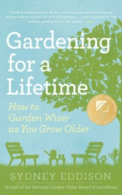 Gardening for a Lifetime: How to Garden Wiser as You Grow Older,Sydney Eddison