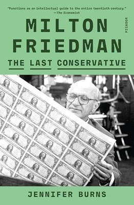 Milton Friedman: The Last Conservative, Burns, Jennifer