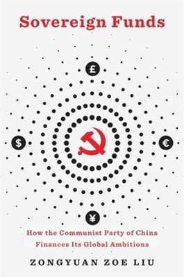 Sovereign Funds: How the Communist Party of China Finances Its Global Ambitions 