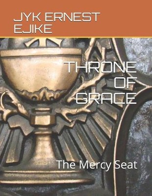 Throne of Grace: The Mercy Seat by Jyk Ernest Ejike (English) Paperback Book