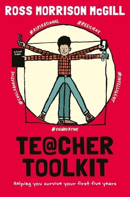 Teacher Toolkit: Helping You Survive Your First Five Years by Ross Morrison McGi