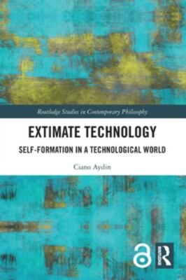 Extimate Technology : Self-formation in a Technological World, Paperback by A...