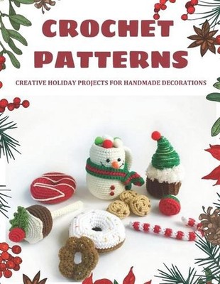 Crochet Patterns: Creative Holiday Projects for Handmade Decorations: Easy Patte