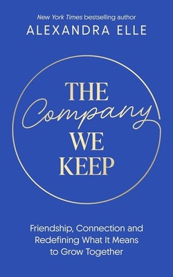 The Company We Keep: Alex Elle's radical guide to creating deeper connections by