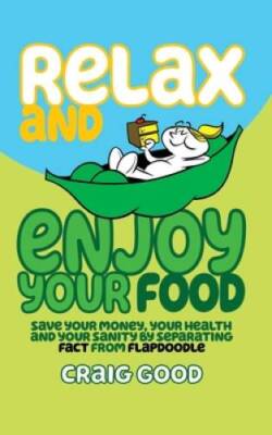 Relax and Enjoy Your Food: Save your money, your health, and your sanity  - GOOD