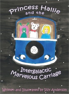 Princess Hallie and the Intergalactic Marvelous Carriage (Hardback or Cased Book