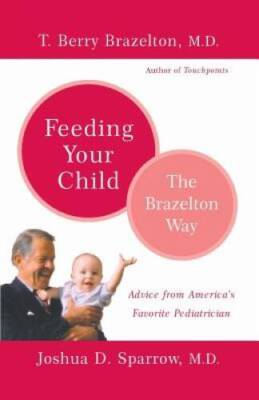 Feeding Your Child - The Brazelton Way - Paperback By Brazelton, T. Berry - GOOD