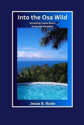 In die Wildnis der Osa: Enthüllung Costa Ricas ungezähmtes Paradies von Jesse B. Rode Pape