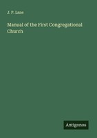 Manual Of The First Congregational Church J. P. Lane