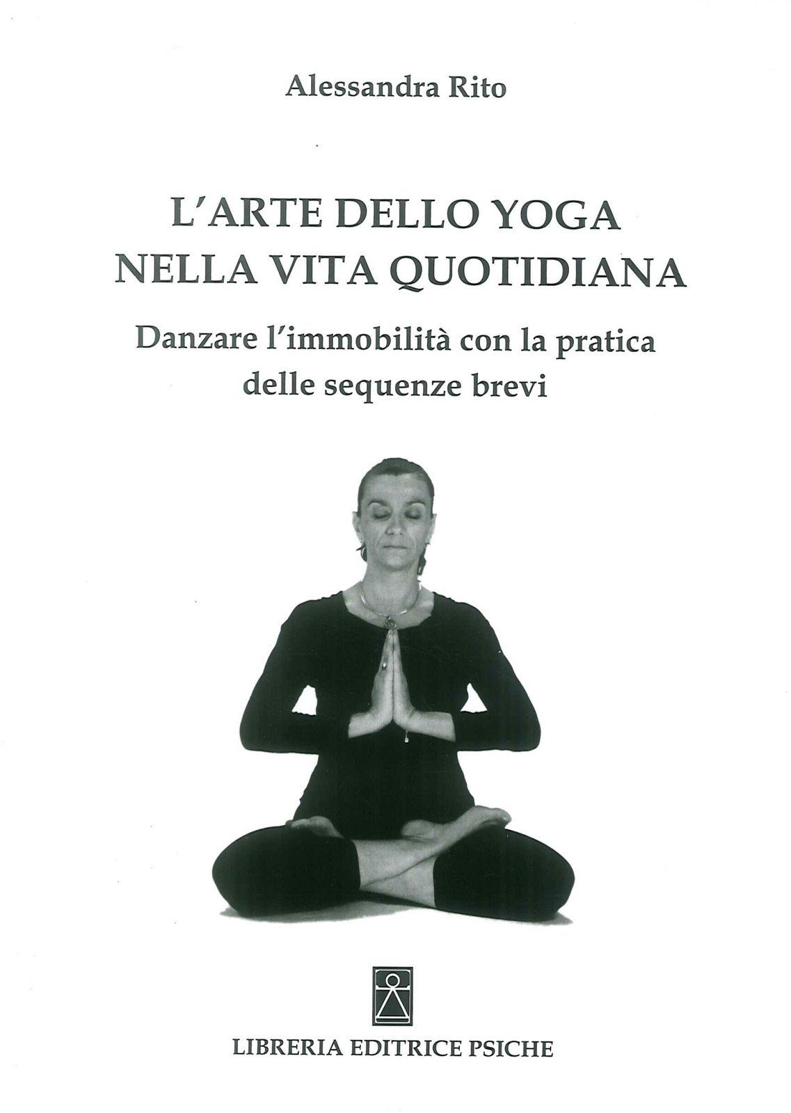 Libri Alessandra Rito - L' Arte Dello Yoga Nella Vita Quotidiana. Danzare L'immo