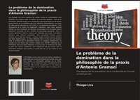 Thiago Lira | Le ProblèMe De La Domination Dans La Philosophie De La Praxis...