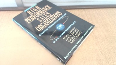 High Performance Sales Organizations: Achieving Competitive Advantage in the...