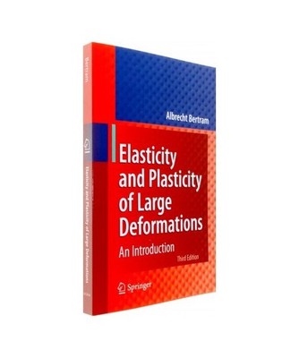 Elasticity and Plasticity of Large Deformations: An Introduction: An Introductio