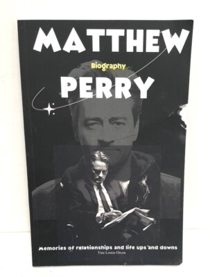 Matthew Perry Biography Memories of Relationships Life Ups and Downs by Dixon
