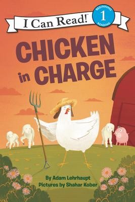 Chicken in Charge (I Can Read Level 1) by Lehrhaupt, Adam